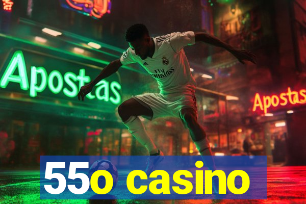 55o casino